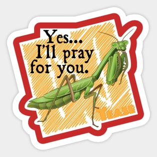 Yes, I'll pray for you. Sticker